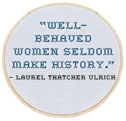 illustration with laurel thatcher ulrich quote well-behaved women seldom make history