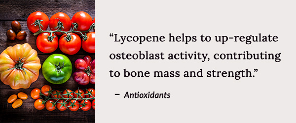 Lycopene has been pinpointed for helping to inhibit bone-degrading cells called osteoclasts.