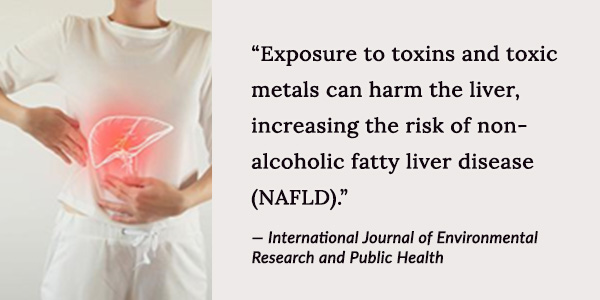 exposure to toxins and toxic metals can harm the liver